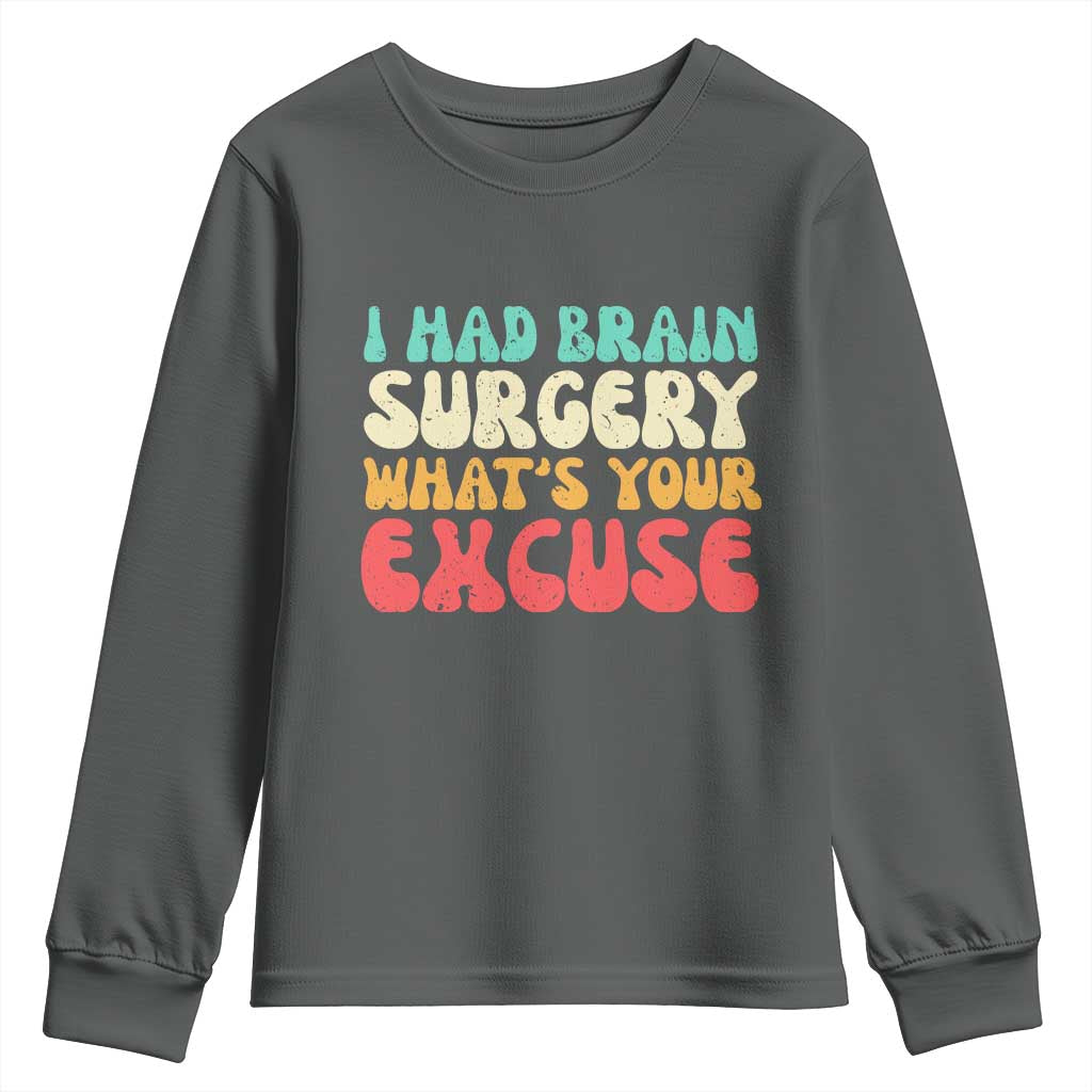 Brain Surgery Youth Sweatshirt Retro I Had Brain Surgery What's Your Excuse