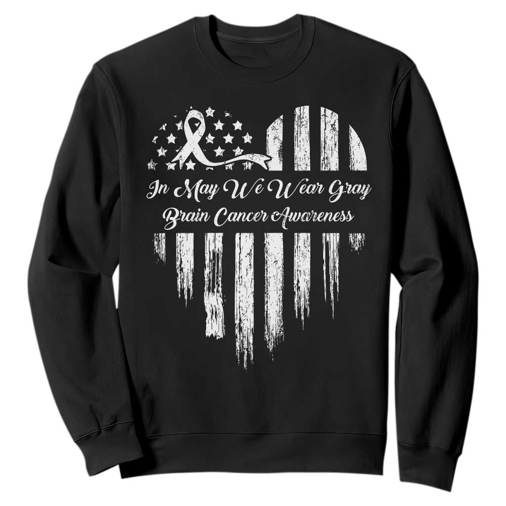 Brain Cancer Support Sweatshirt In May We Wear Gray American Flag Heart