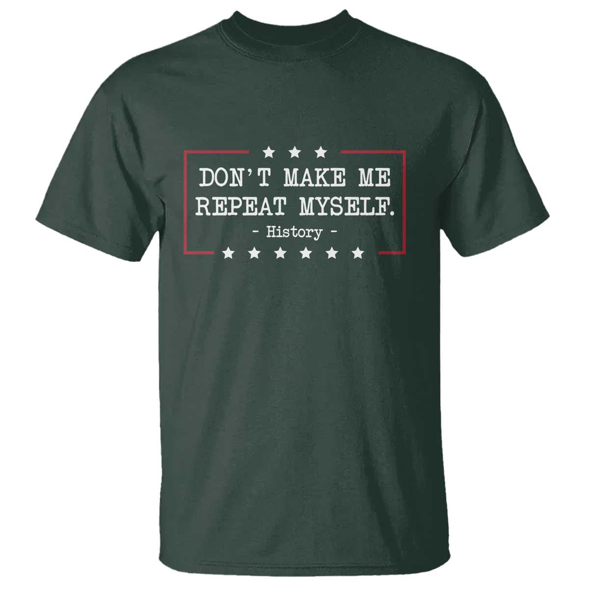 dont-make-me-repeat-myself-history-teacher-t-shirt