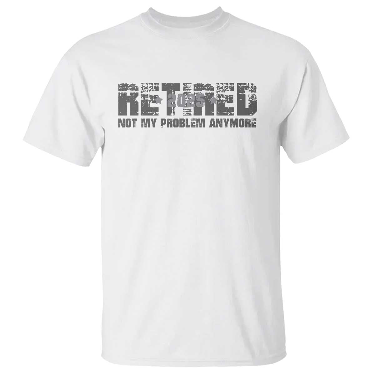 retired-not-my-problem-anymore-t-shirt-2025-retirement-gifts