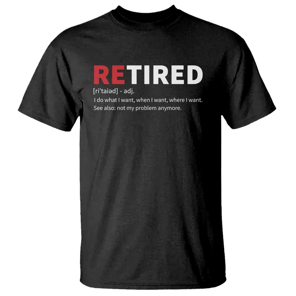 funny-retirement-gifts-t-shirt-retired-not-my-problem-anymore-i-do-what-i-want