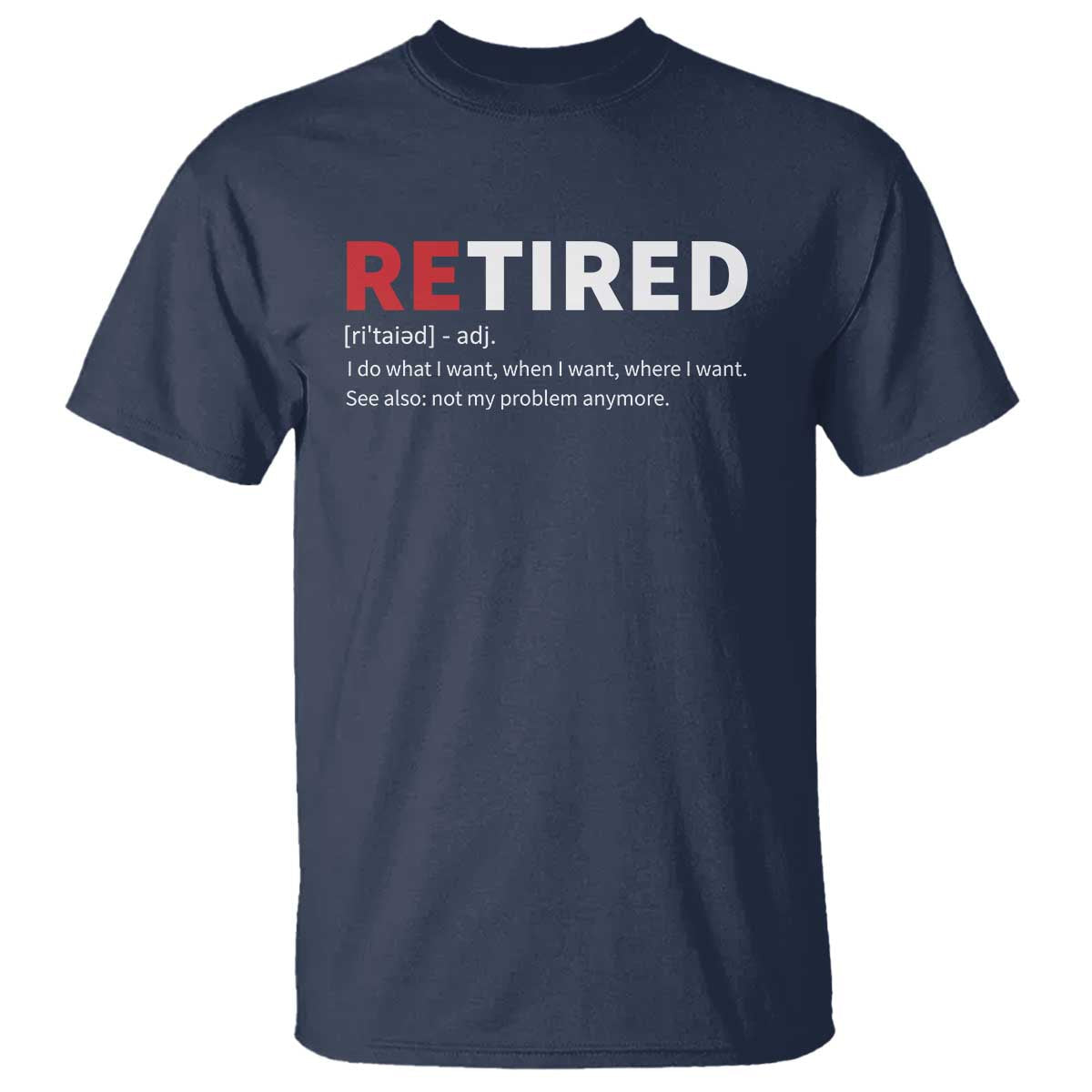 funny-retirement-gifts-t-shirt-retired-not-my-problem-anymore-i-do-what-i-want