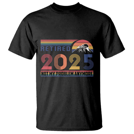 retro-retired-2025-t-shirt-not-my-problem-anymore
