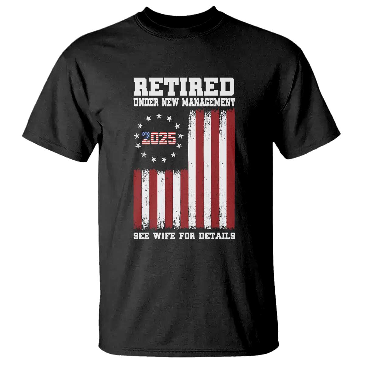 funny-retired-2025-t-shirt-under-new-management-see-wife-for-details-american-flag