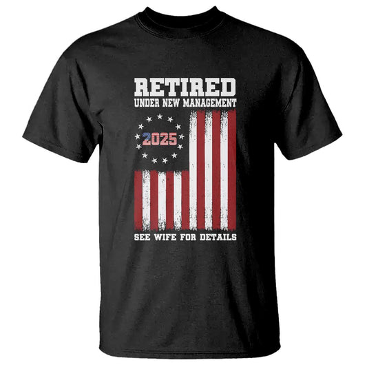 funny-retired-2025-t-shirt-under-new-management-see-wife-for-details-american-flag