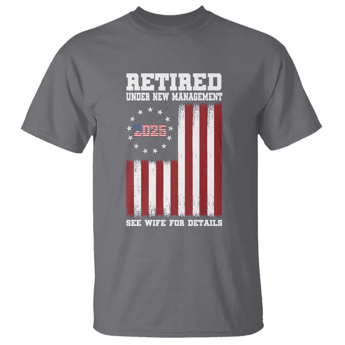 funny-retired-2025-t-shirt-under-new-management-see-wife-for-details-american-flag