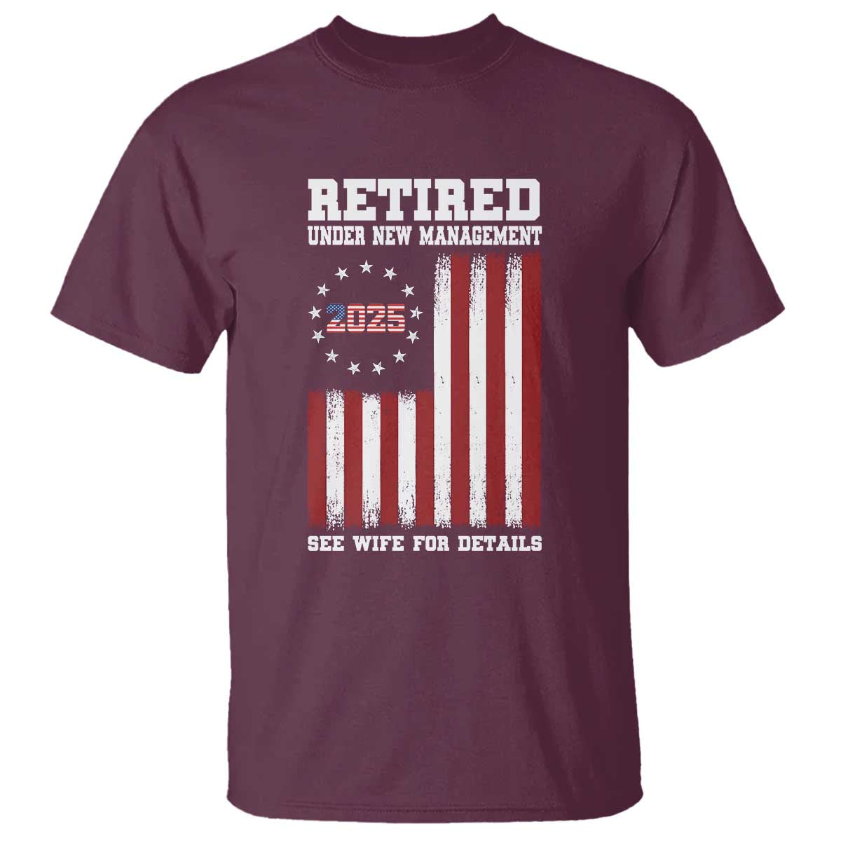 funny-retired-2025-t-shirt-under-new-management-see-wife-for-details-american-flag