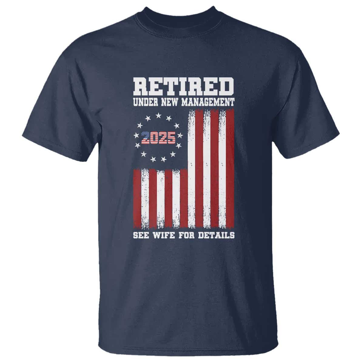 funny-retired-2025-t-shirt-under-new-management-see-wife-for-details-american-flag