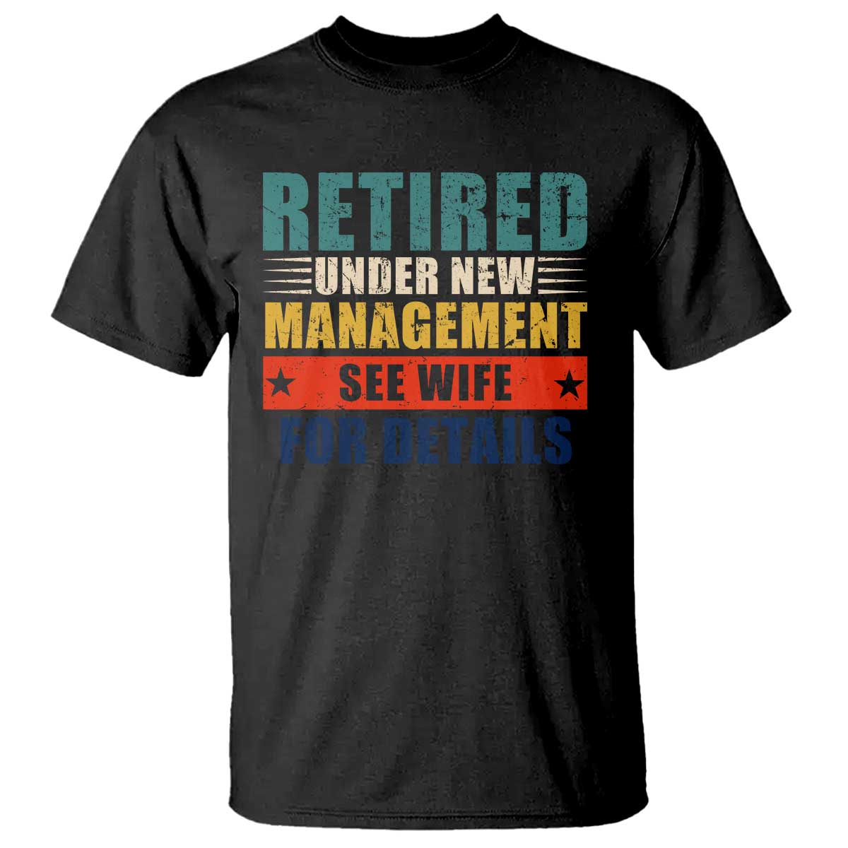 funny-retirement-gifts-t-shirt-retired-under-new-management-see-wife-for-details
