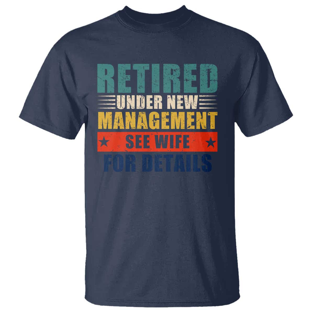 funny-retirement-gifts-t-shirt-retired-under-new-management-see-wife-for-details