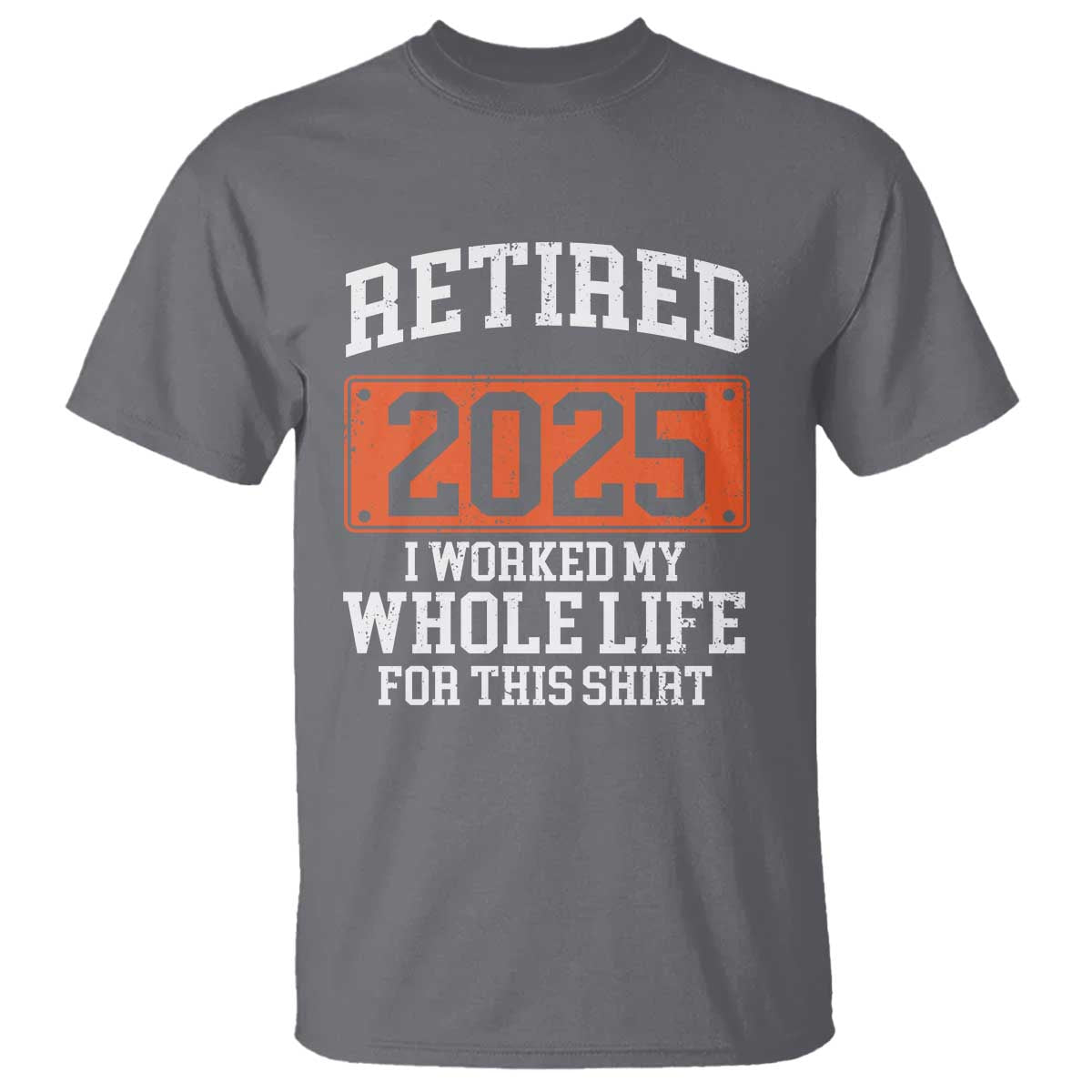funny-retired-2025-t-shirt-i-worker-my-whole-life-for-this