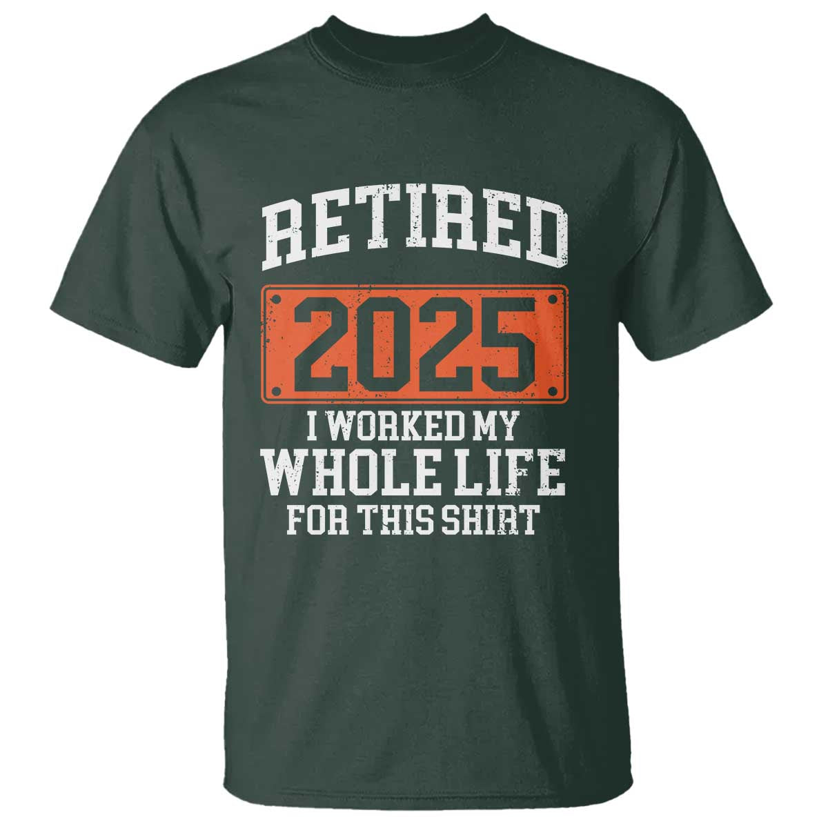 funny-retired-2025-t-shirt-i-worker-my-whole-life-for-this