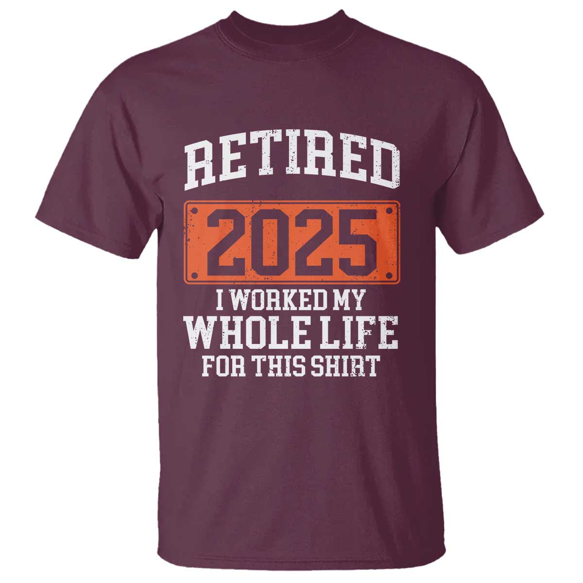 funny-retired-2025-t-shirt-i-worker-my-whole-life-for-this