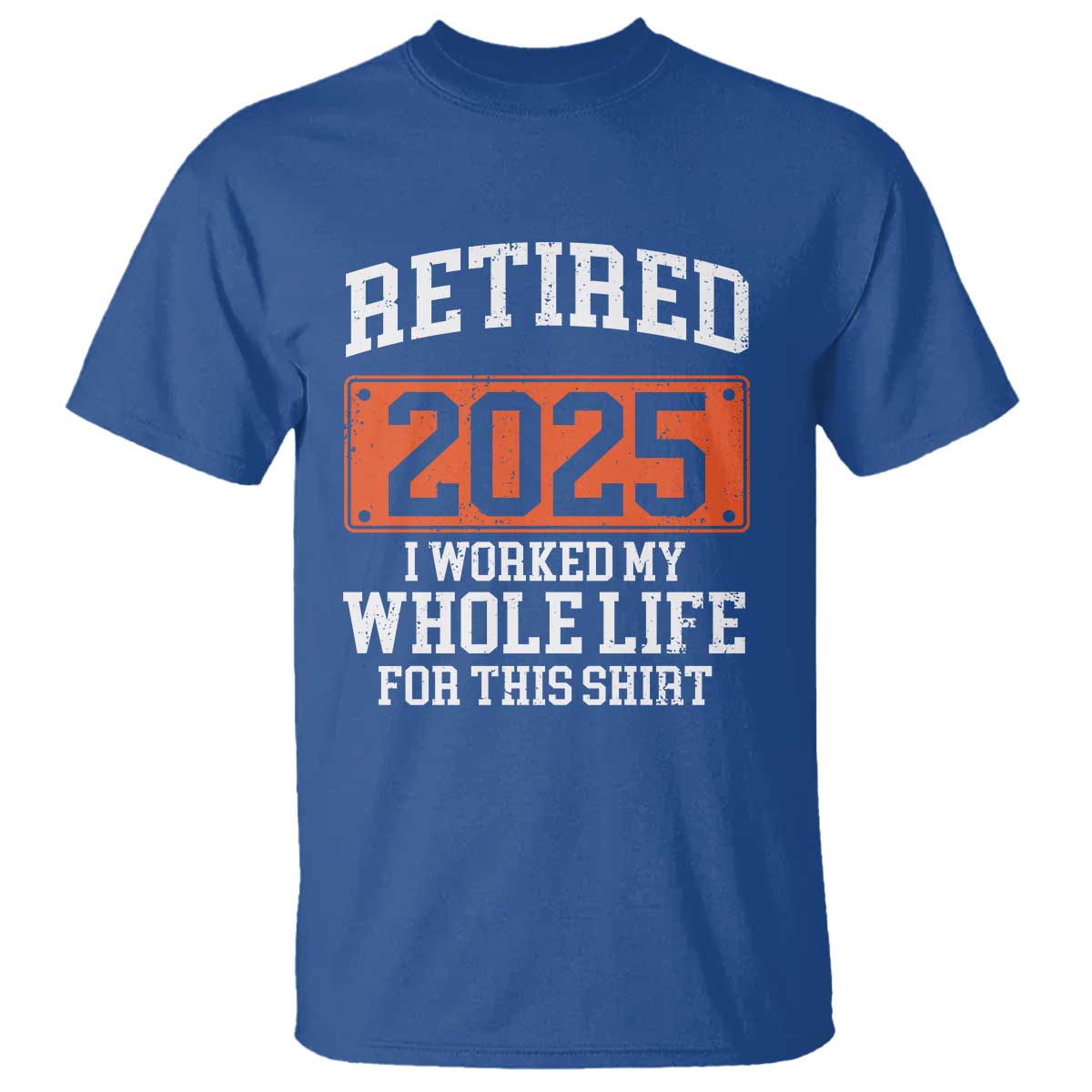 funny-retired-2025-t-shirt-i-worker-my-whole-life-for-this