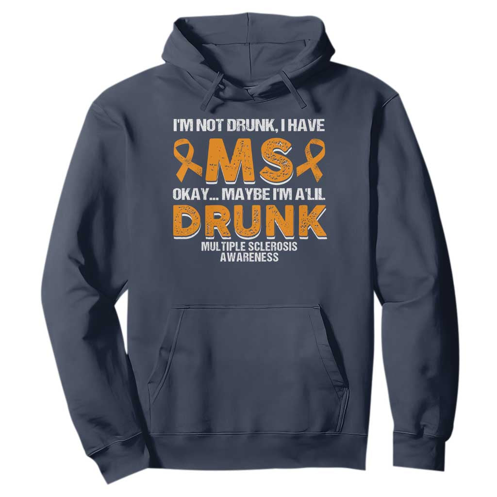 I'm Not Drunk I Have MS Hoodie Orange Ribbon Multiple Sclerosis Support
