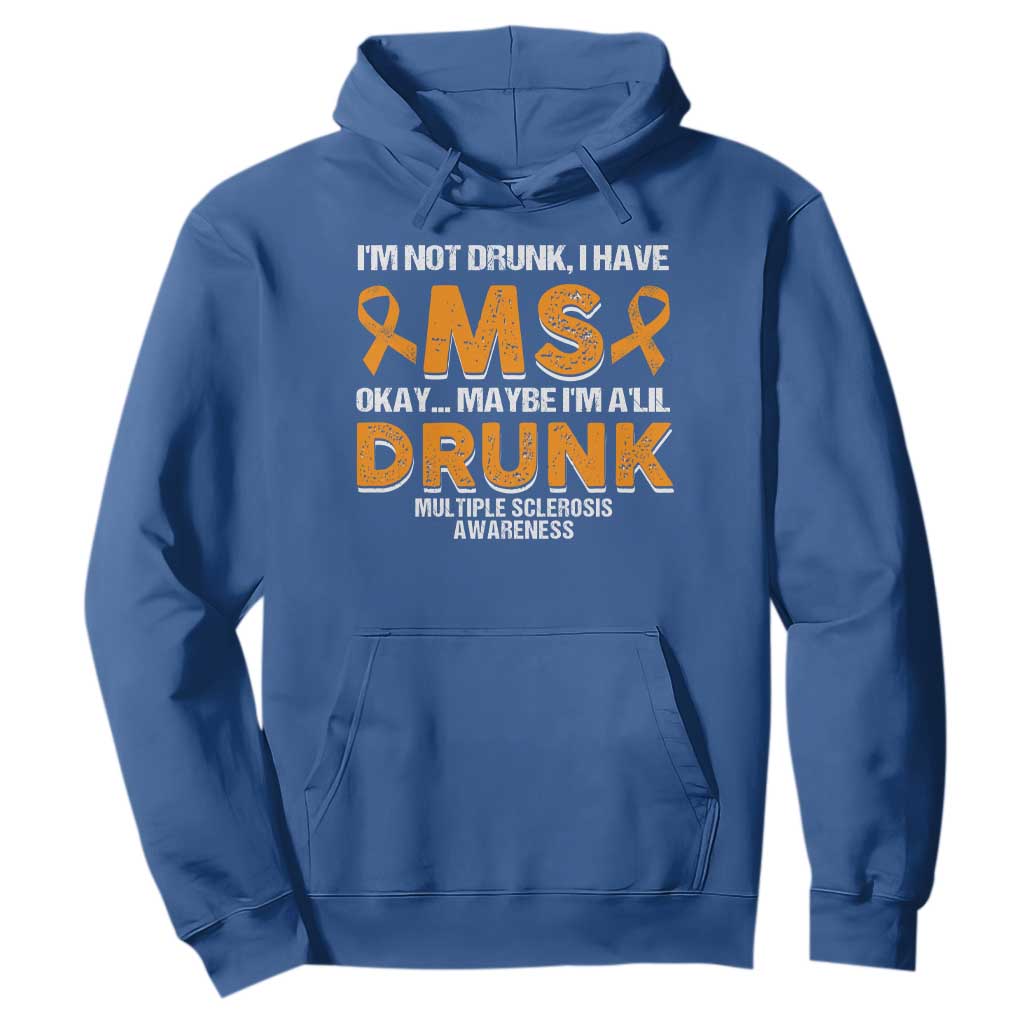 I'm Not Drunk I Have MS Hoodie Orange Ribbon Multiple Sclerosis Support
