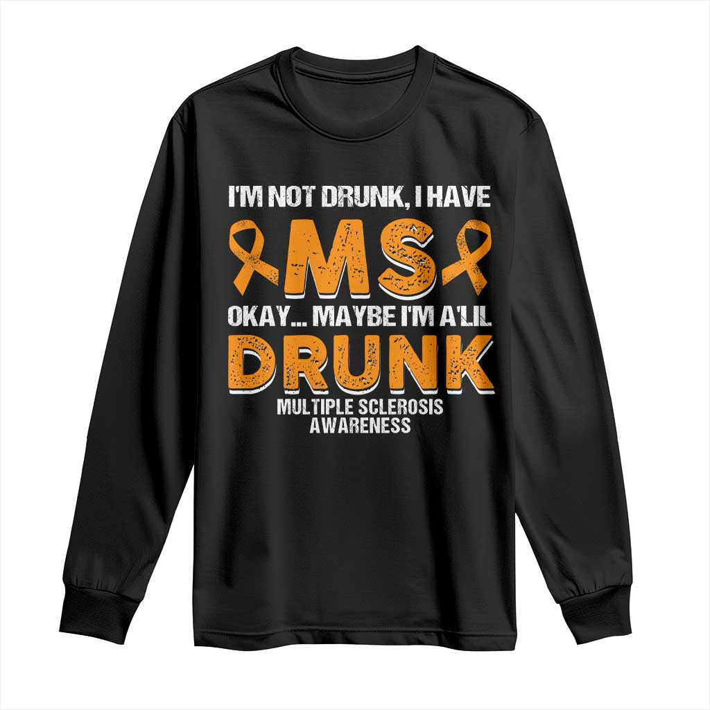 I'm Not Drunk I Have MS Long Sleeve Shirt Orange Ribbon Multiple Sclerosis Support