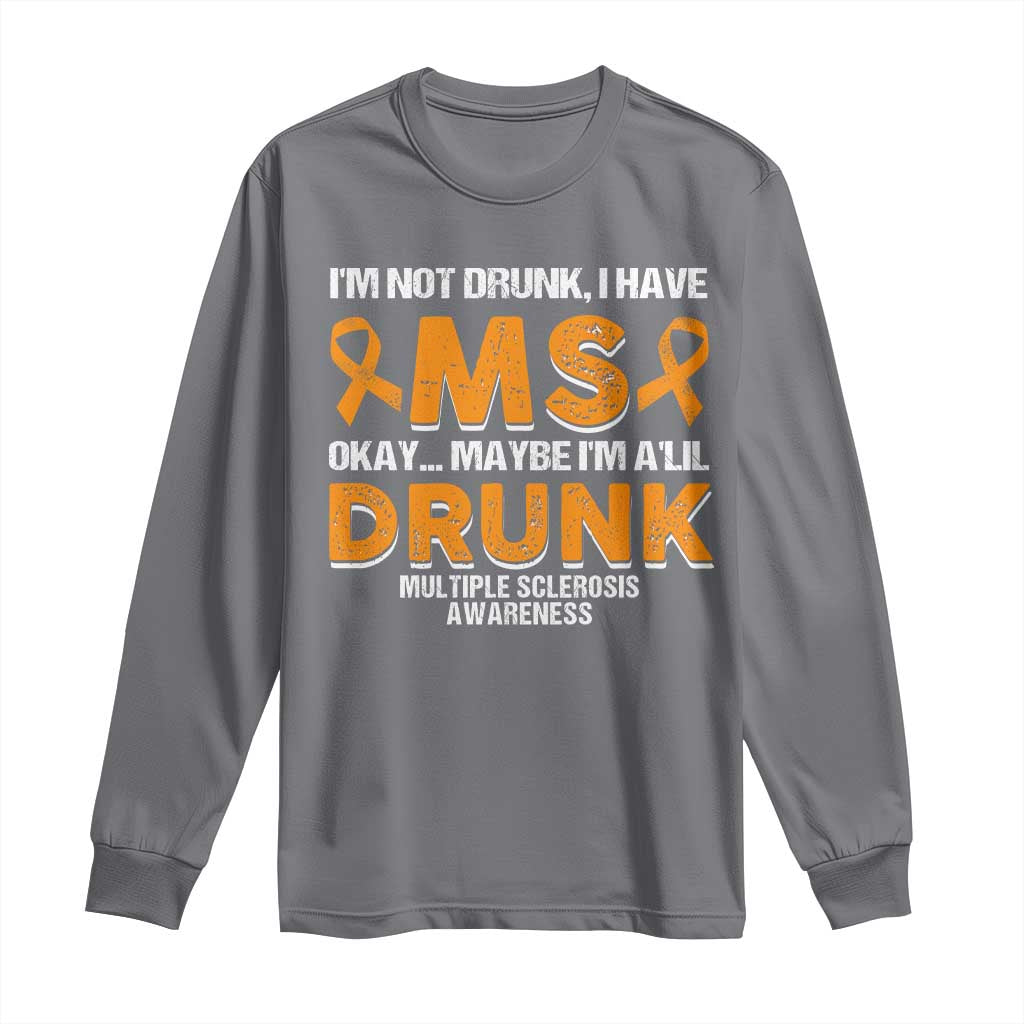 I'm Not Drunk I Have MS Long Sleeve Shirt Orange Ribbon Multiple Sclerosis Support