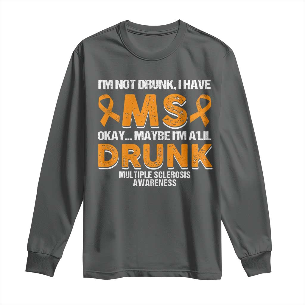 I'm Not Drunk I Have MS Long Sleeve Shirt Orange Ribbon Multiple Sclerosis Support