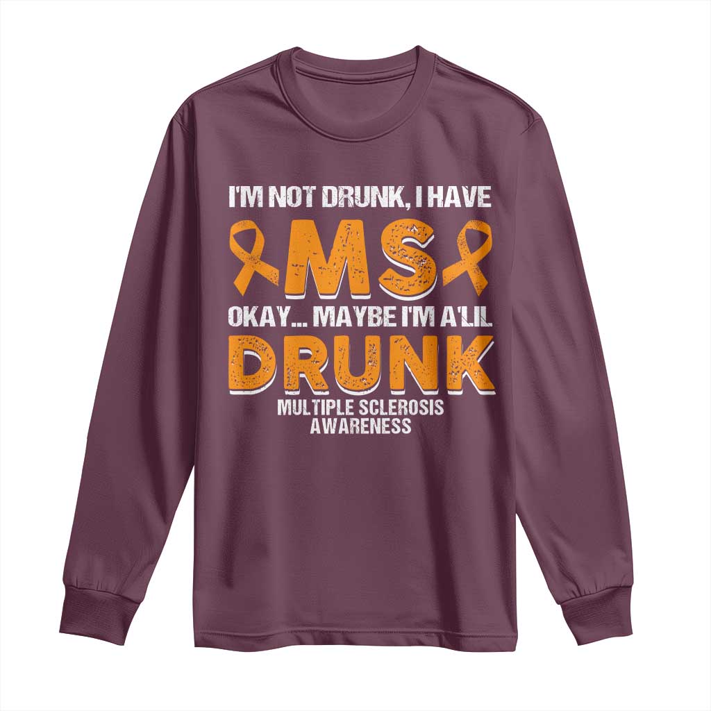 I'm Not Drunk I Have MS Long Sleeve Shirt Orange Ribbon Multiple Sclerosis Support