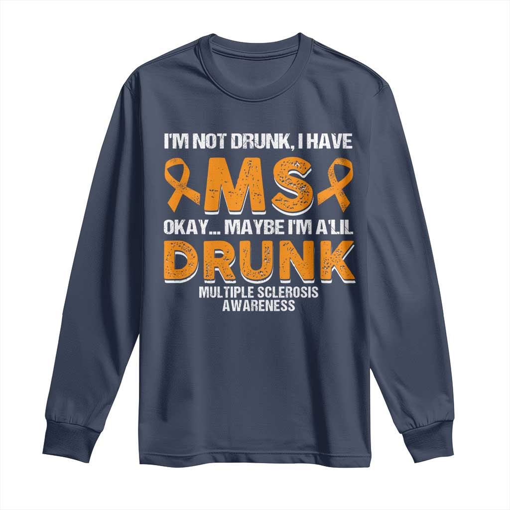 I'm Not Drunk I Have MS Long Sleeve Shirt Orange Ribbon Multiple Sclerosis Support
