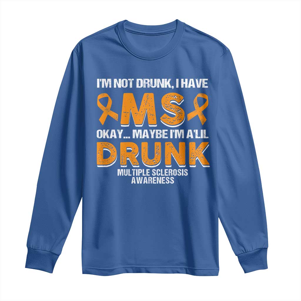 I'm Not Drunk I Have MS Long Sleeve Shirt Orange Ribbon Multiple Sclerosis Support