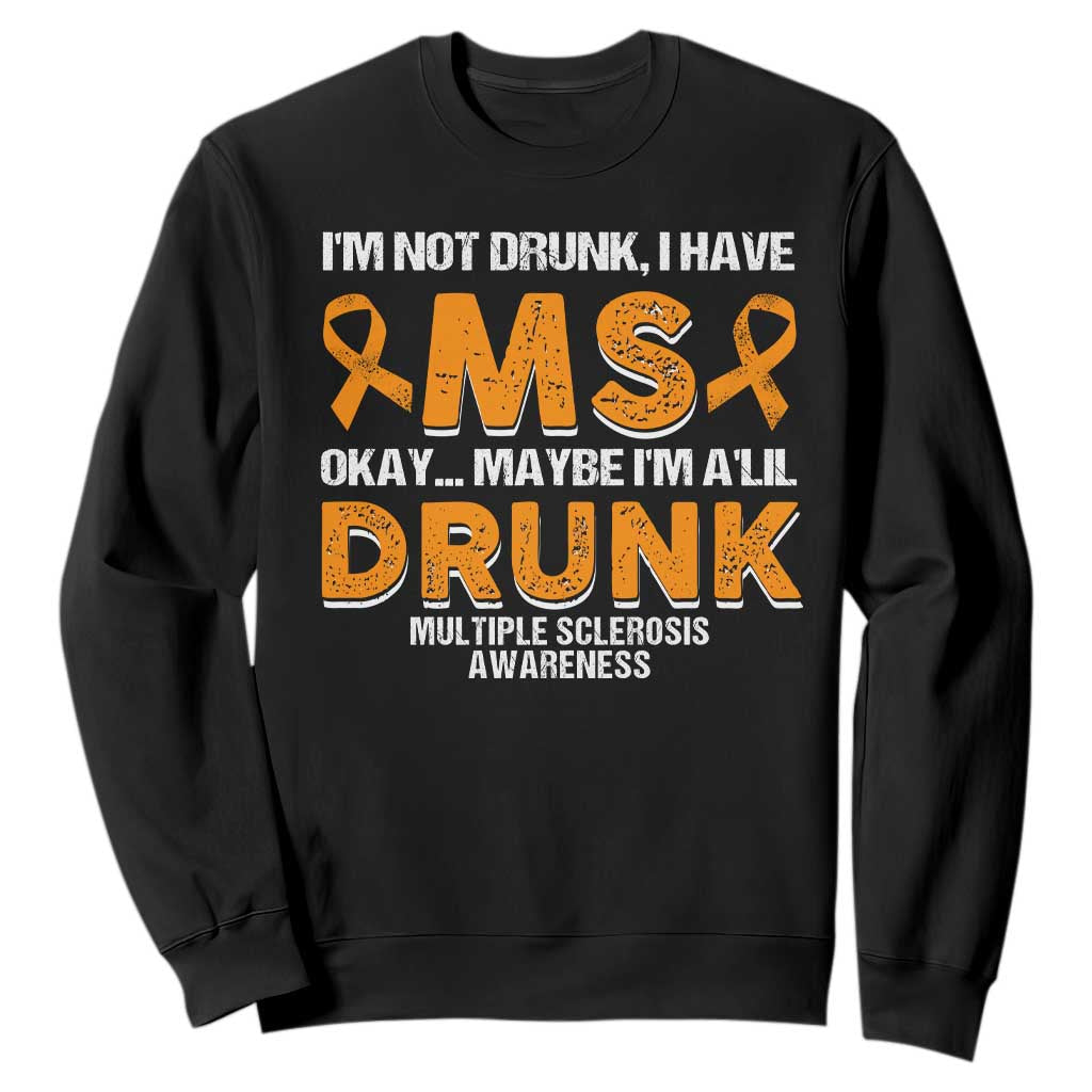 I'm Not Drunk I Have MS Sweatshirt Orange Ribbon Multiple Sclerosis Support