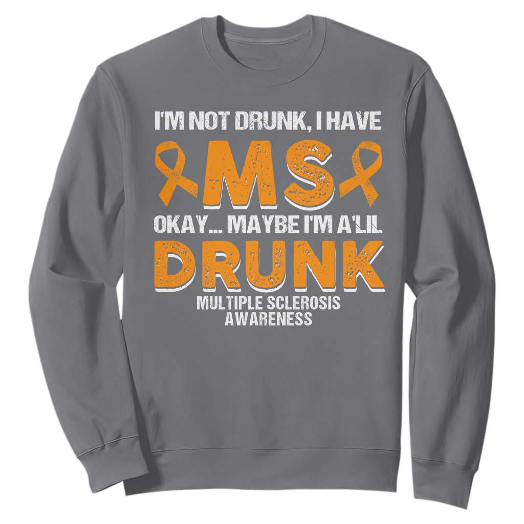 I'm Not Drunk I Have MS Sweatshirt Orange Ribbon Multiple Sclerosis Support
