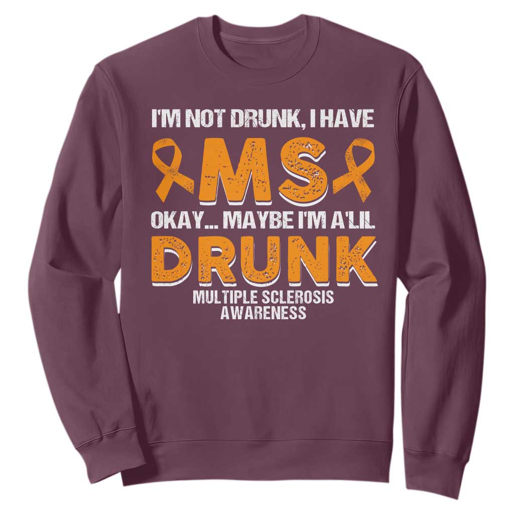 I'm Not Drunk I Have MS Sweatshirt Orange Ribbon Multiple Sclerosis Support