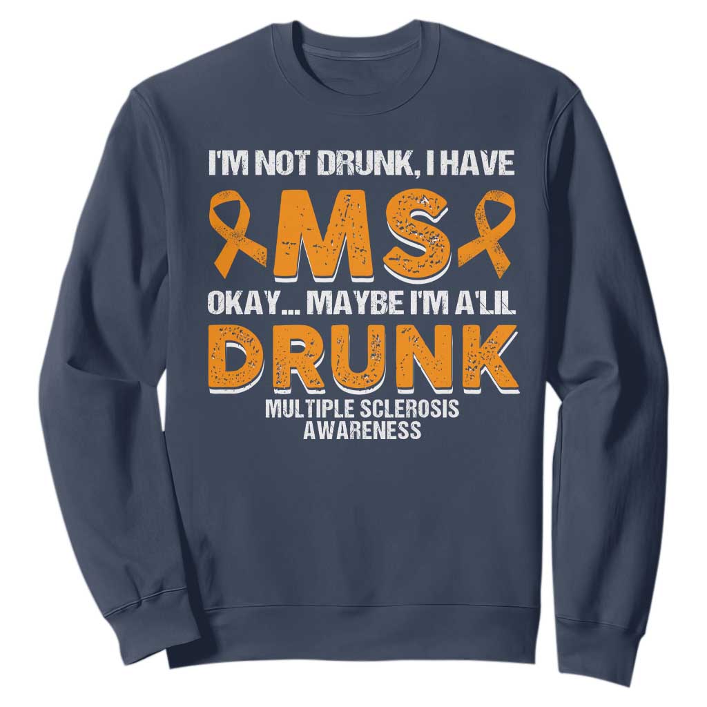 I'm Not Drunk I Have MS Sweatshirt Orange Ribbon Multiple Sclerosis Support