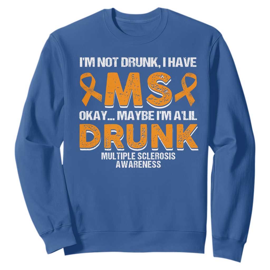 I'm Not Drunk I Have MS Sweatshirt Orange Ribbon Multiple Sclerosis Support