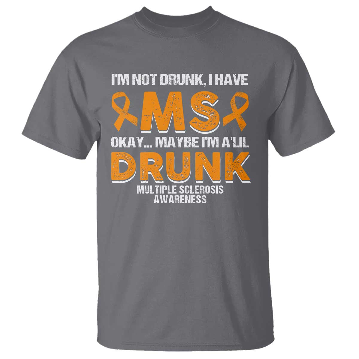 I'm Not Drunk I Have MS T Shirt Orange Ribbon Multiple Sclerosis Support