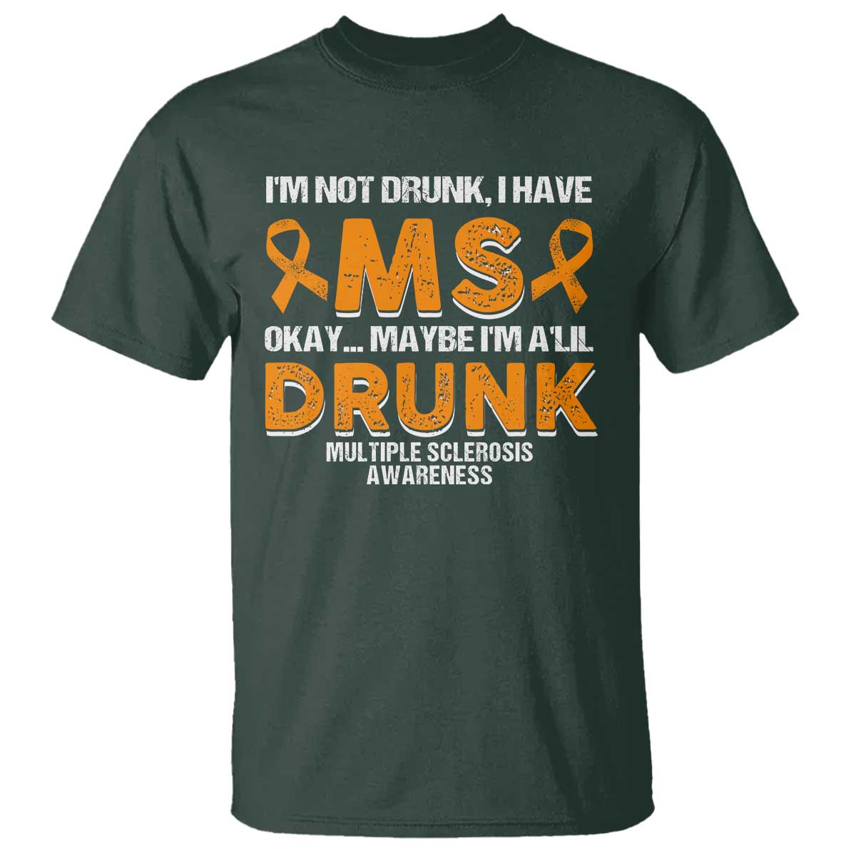 I'm Not Drunk I Have MS T Shirt Orange Ribbon Multiple Sclerosis Support