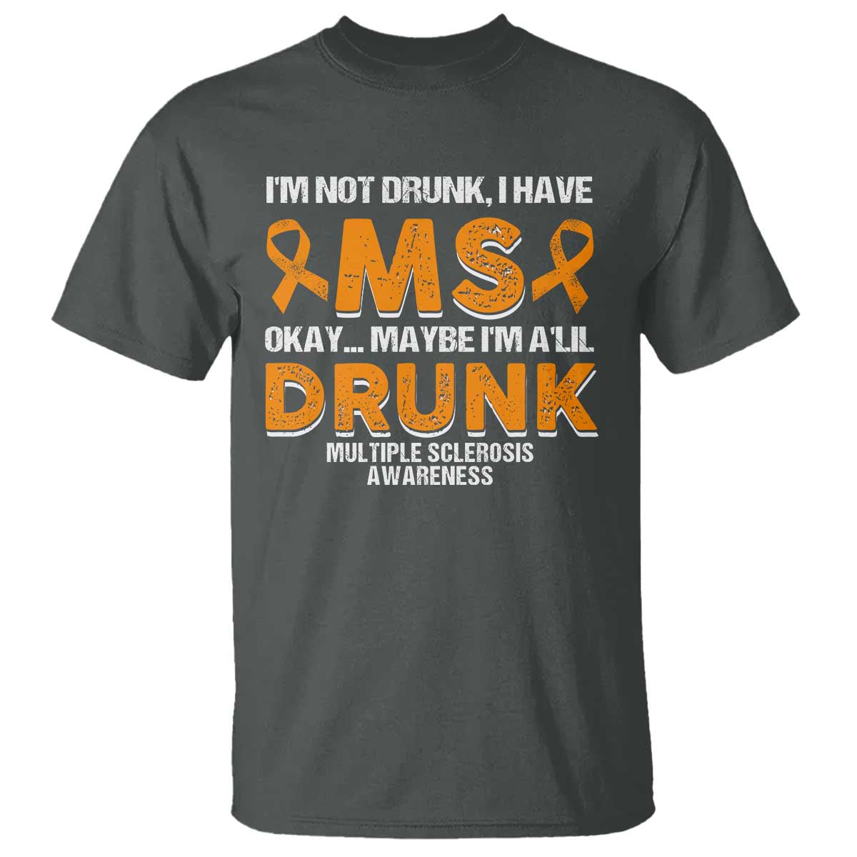 I'm Not Drunk I Have MS T Shirt Orange Ribbon Multiple Sclerosis Support