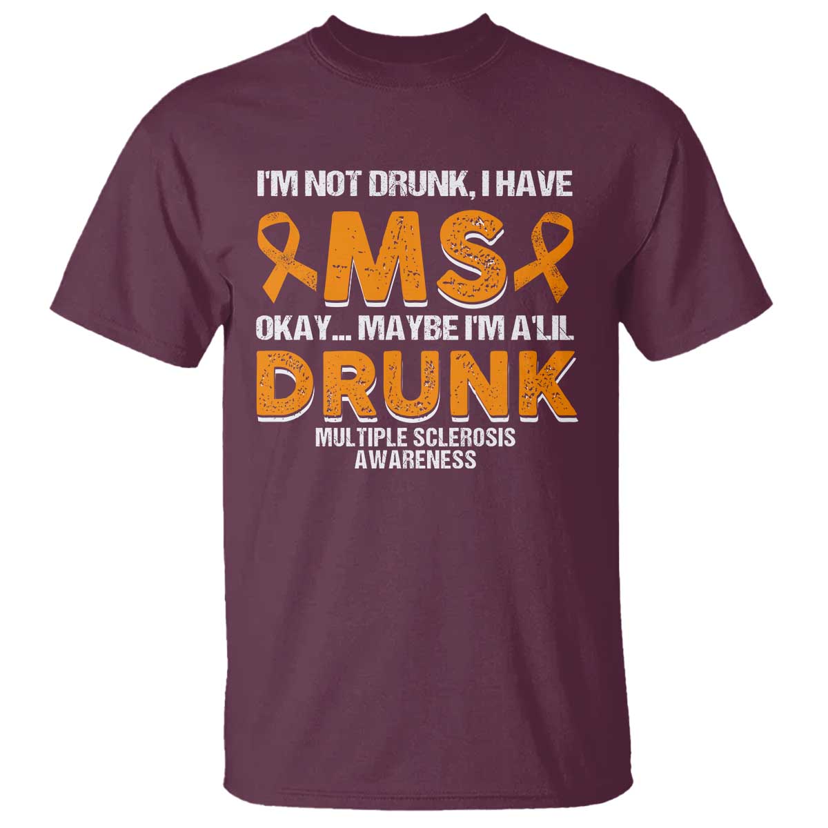 I'm Not Drunk I Have MS T Shirt Orange Ribbon Multiple Sclerosis Support