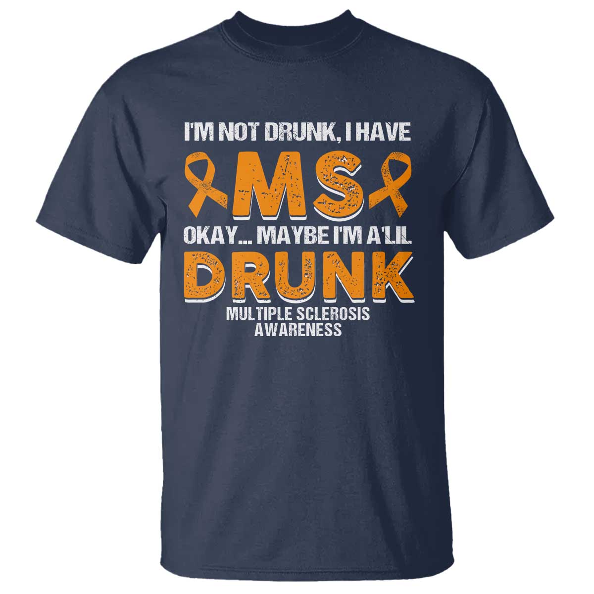I'm Not Drunk I Have MS T Shirt Orange Ribbon Multiple Sclerosis Support
