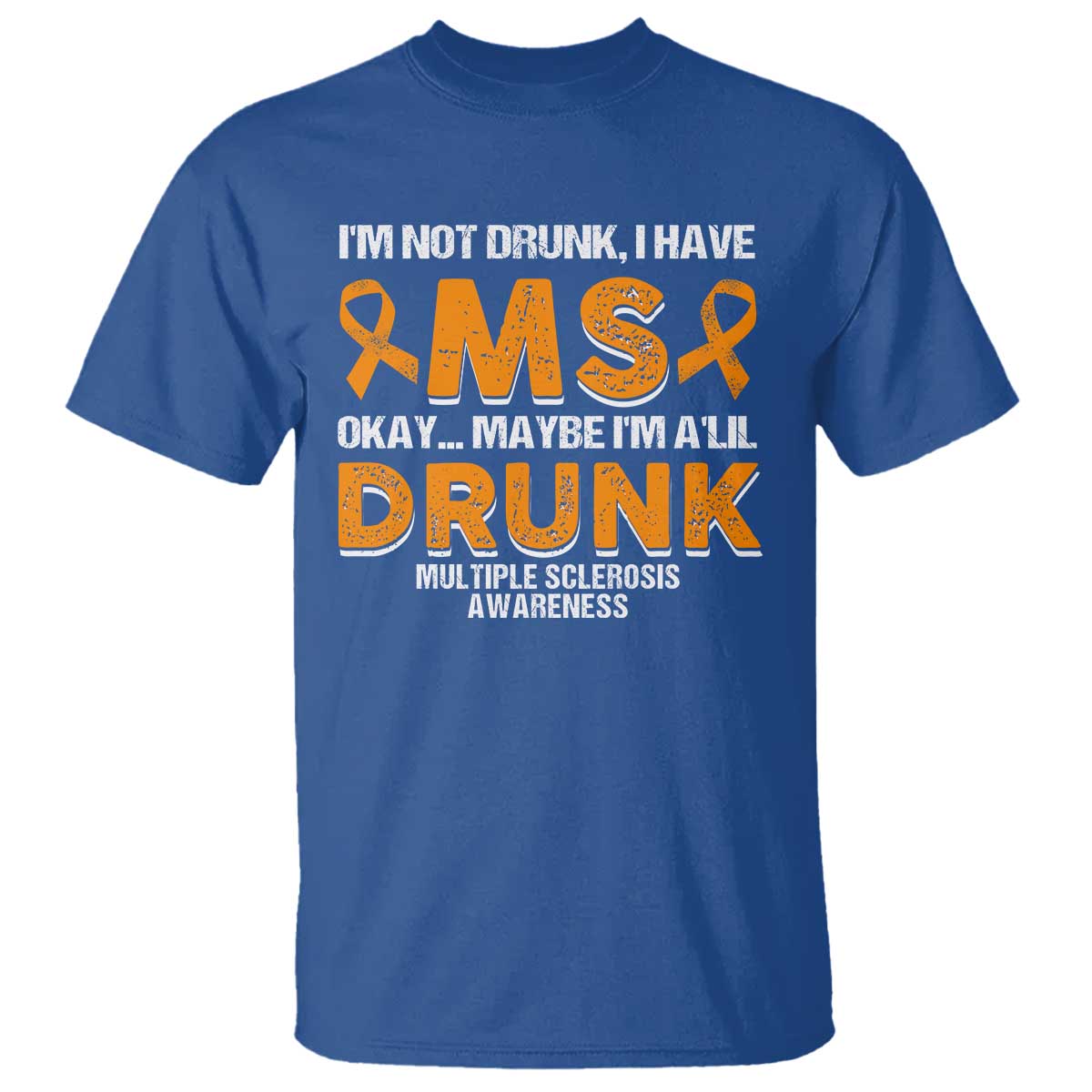 I'm Not Drunk I Have MS T Shirt Orange Ribbon Multiple Sclerosis Support
