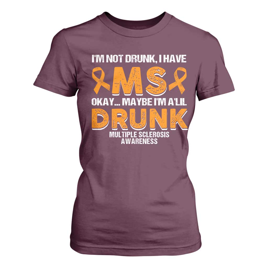 I'm Not Drunk I Have MS T Shirt For Women Orange Ribbon Multiple Sclerosis Support