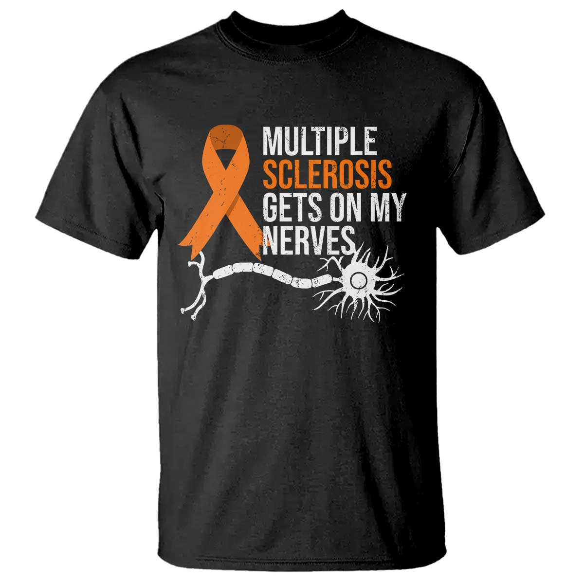 Multiple Sclerosis Support T Shirt Orange Ribbon MS Gets On My Nerves
