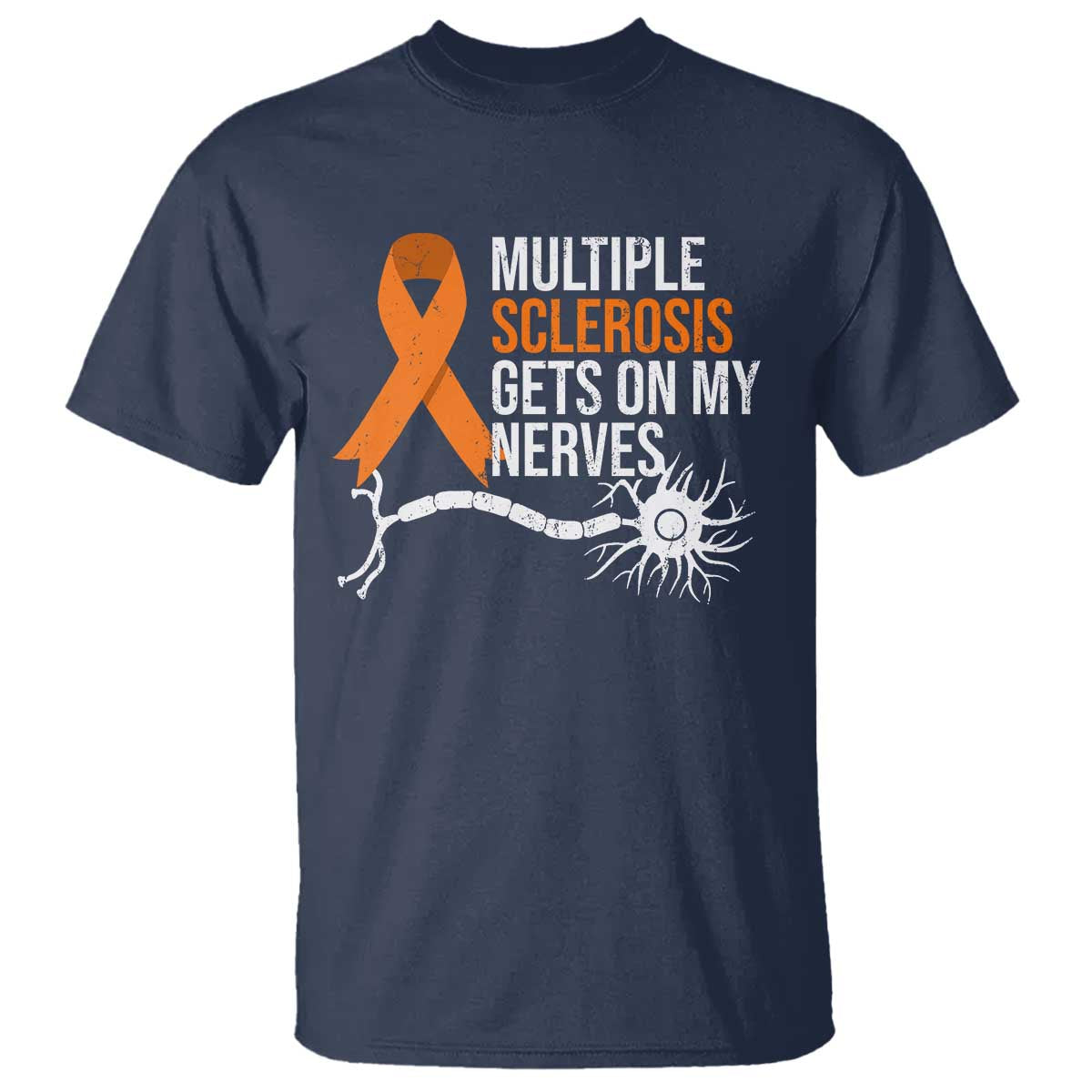 Multiple Sclerosis Support T Shirt Orange Ribbon MS Gets On My Nerves