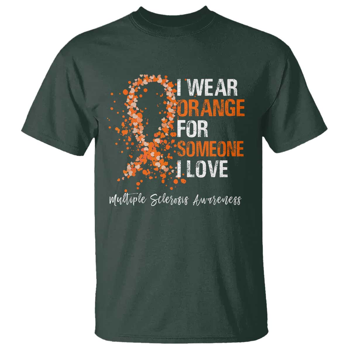 Multiple Sclerosis Support T Shirt Orange Ribbon Wear Orange For Someone I Love