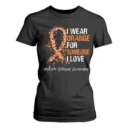 Multiple Sclerosis Support T Shirt For Women Orange Ribbon Wear Orange For Someone I Love