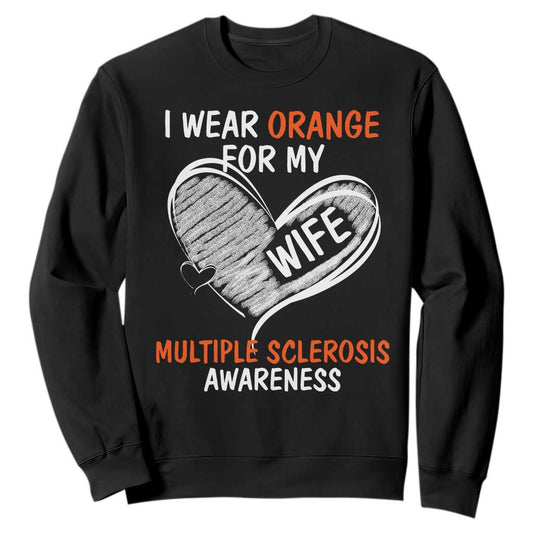 Multiple Sclerosis Support Sweatshirt Orange Ribbon I Wear Orange For My Wife