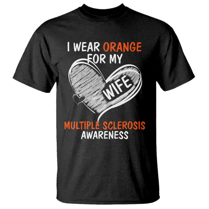 Multiple Sclerosis Support T Shirt Orange Ribbon I Wear Orange For My Wife
