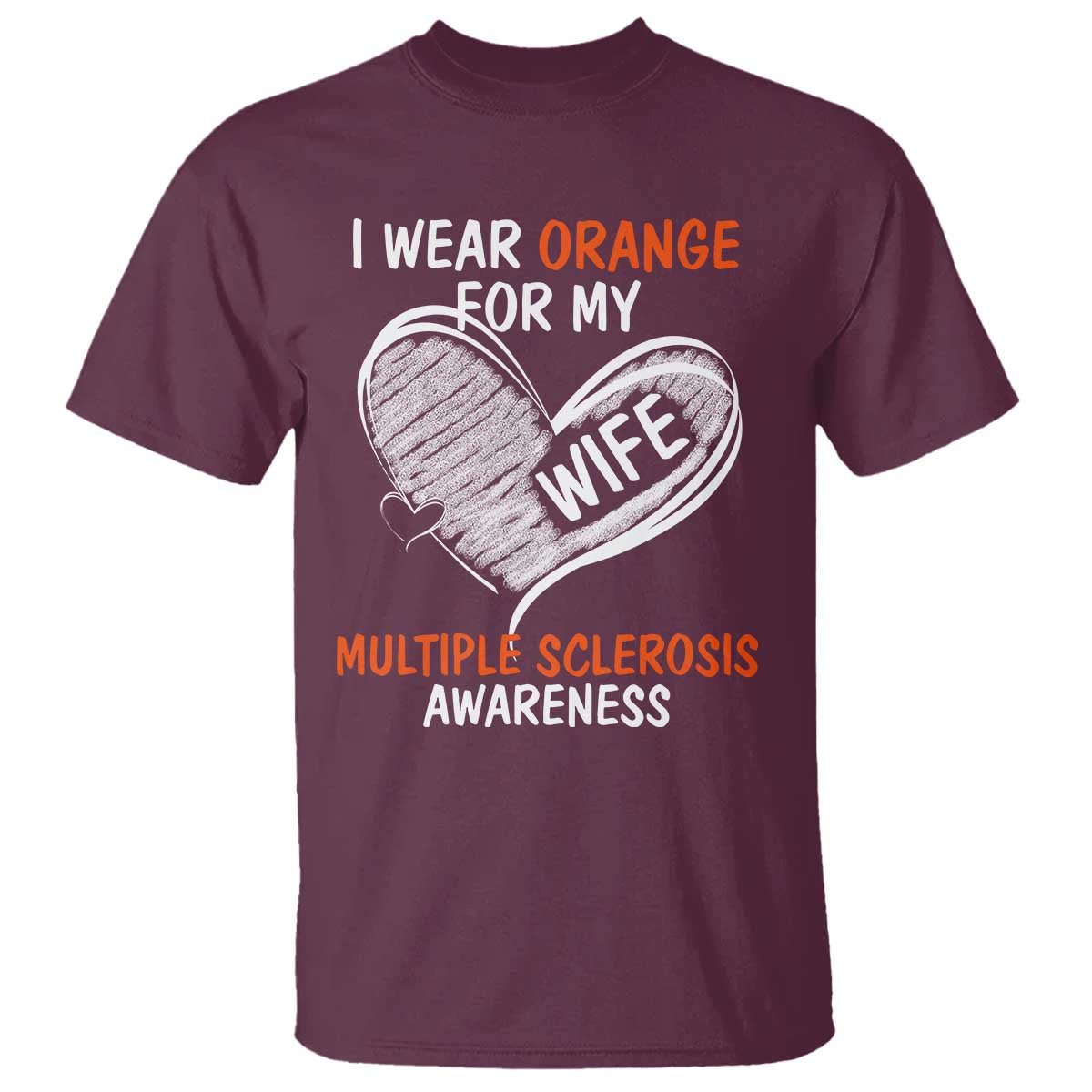 Multiple Sclerosis Support T Shirt Orange Ribbon I Wear Orange For My Wife