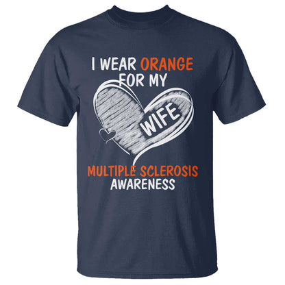 Multiple Sclerosis Support T Shirt Orange Ribbon I Wear Orange For My Wife