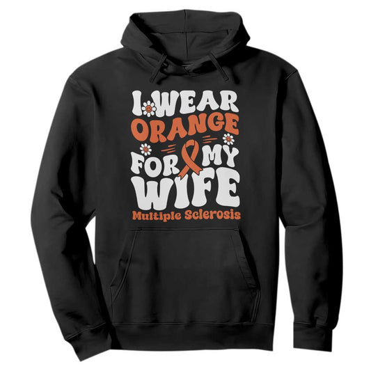 Multiple Sclerosis Support Hoodie Orange Ribbon I Wear Orange For My Wife Fight MS