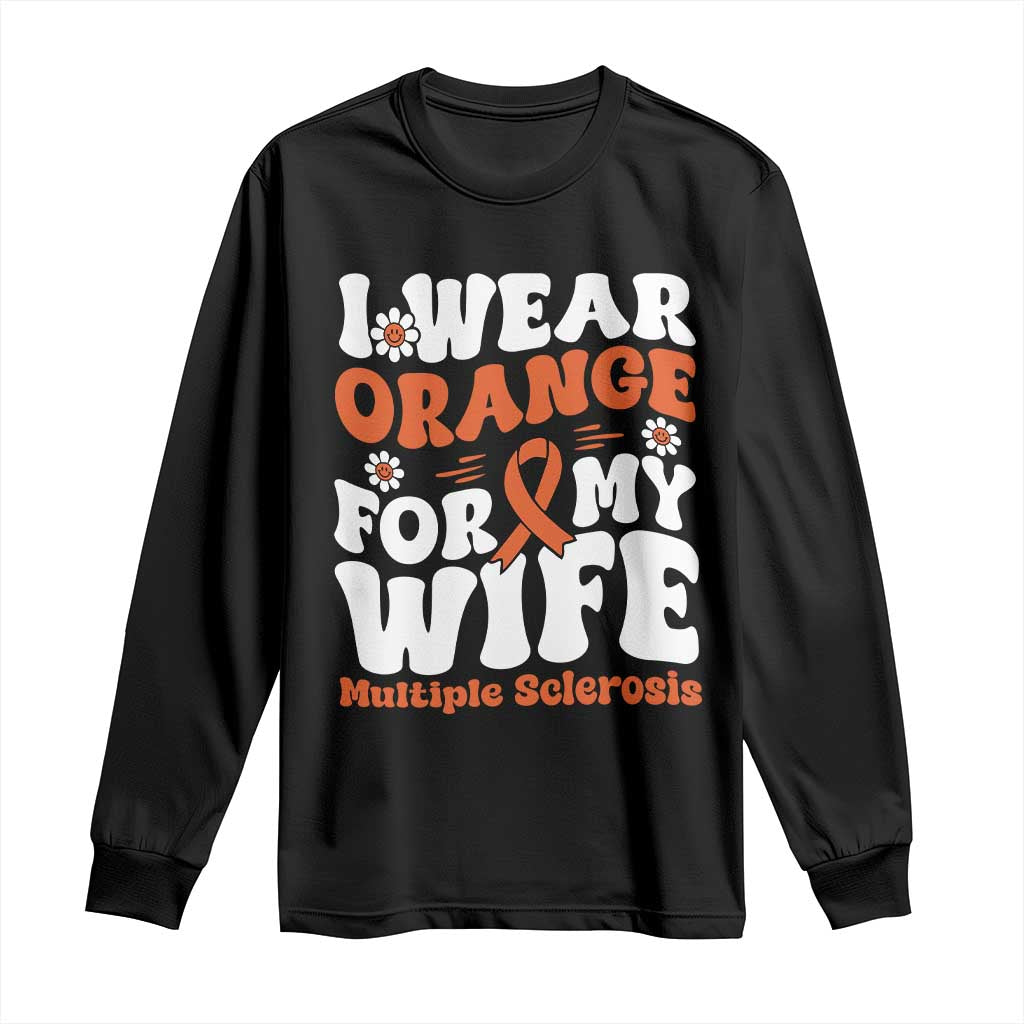 Multiple Sclerosis Support Long Sleeve Shirt Orange Ribbon I Wear Orange For My Wife Fight MS
