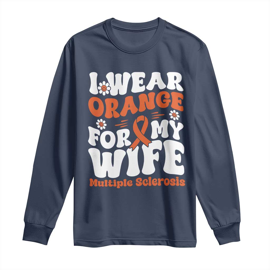 Multiple Sclerosis Support Long Sleeve Shirt Orange Ribbon I Wear Orange For My Wife Fight MS