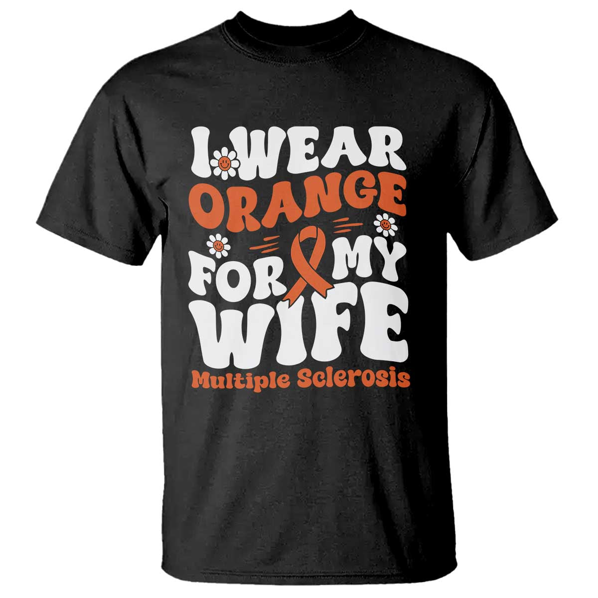 Multiple Sclerosis Support T Shirt Orange Ribbon I Wear Orange For My Wife Fight MS